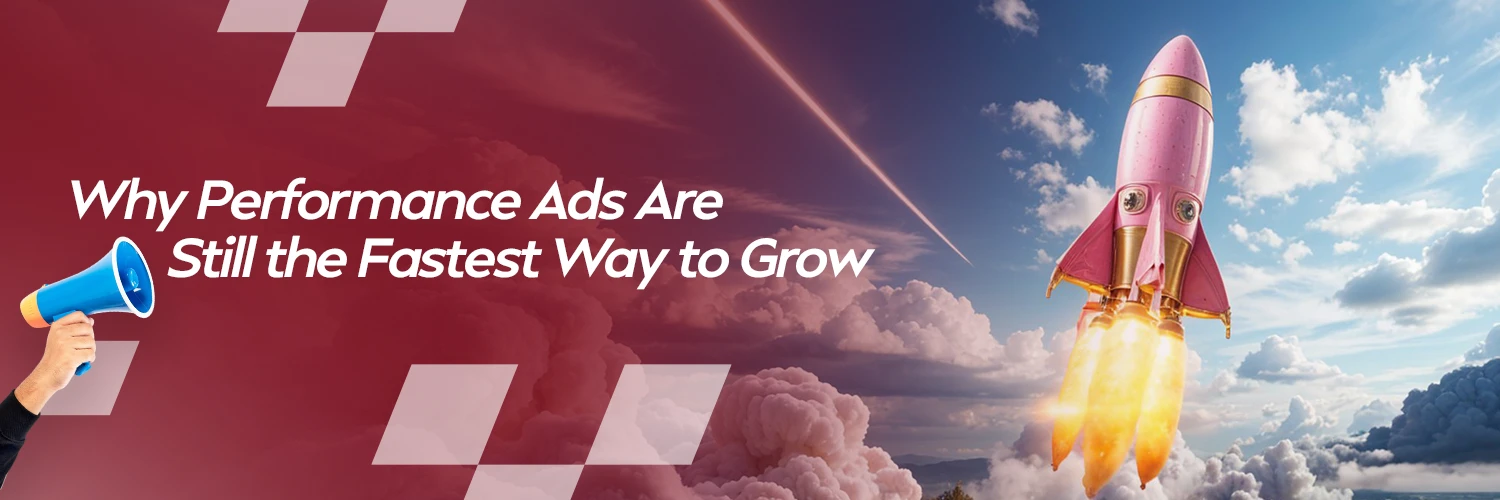 Why Performance Ads Are Still the Fastest Way to Grow