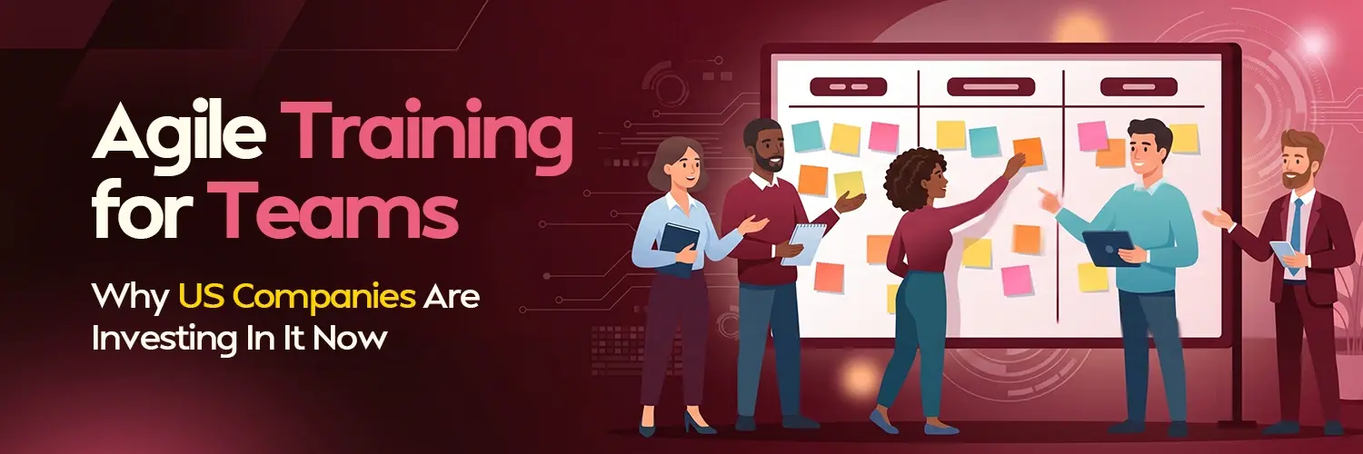 Agile Training for Teams: Why US Companies Are Investing in It Now