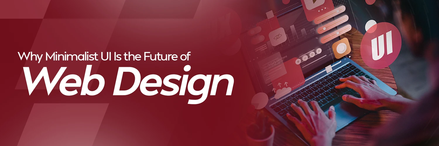 Why Minimalist UI Is the Future of Web Design