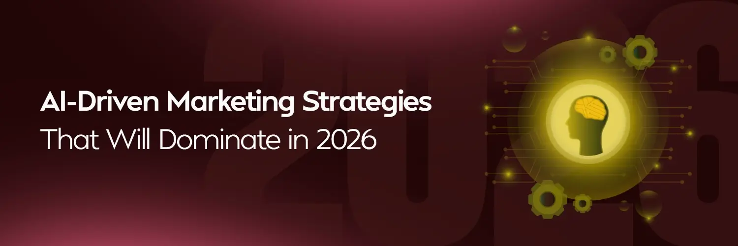 AI-Driven Marketing Strategies That Will Dominate in 2026